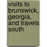 Visits To Brunswick, Georgia, And Travels South by Joseph Warren Smith