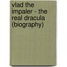 Vlad the Impaler - The Real Dracula (Biography) by Biographiq