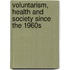 Voluntarism, Health and Society Since the 1960s