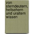 Von Sterndeutern, Hellsehern und uraltem Wissen