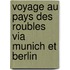 Voyage Au Pays Des Roubles Via Munich Et Berlin