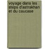 Voyage Dans Les Steps D'Astrakhan Et Du Caucase