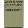 Walter Benjamin And The Corpus Of Autobiography door Gerhard Richter