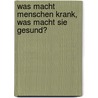 Was macht Menschen krank, was macht sie gesund? door Amselm Grün