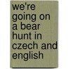 We'Re Going On A Bear Hunt In Czech And English by Michael Rosen