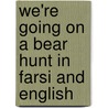 We'Re Going On A Bear Hunt In Farsi And English door Michael Rosen