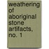 Weathering of Aboriginal Stone Artifacts, No. 1