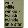 Wee Willie Winkie - Twinkle Twinkle Little Star door Onbekend