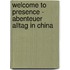 Welcome to presence - Abenteuer Alltag in China