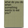 What Do You Do When Something Wants to Eat You? by Steven Jenkins
