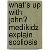 What's Up With John? Medikidz Explain Scoliosis by Kim Chilman-Blair