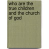 Who Are the True Children and the Church of God door Charles K. Aka