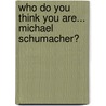 Who Do You Think You Are... Michael Schumacher? door Ian Stafford