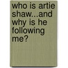 Who Is Artie Shaw...And Why Is He Following Me? door Ferdie Pacheco