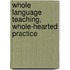 Whole Language Teaching, Whole-hearted Practice