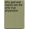 Why God And Nature Are The Only True Physicians door R. Swinburne Clymer