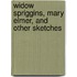 Widow Spriggins, Mary Elmer, And Other Sketches