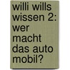 Willi wills wissen 2: Wer macht das Auto mobil? by Reinhold Ziegler