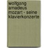 Wolfgang Amadeus Mozart - Seine Klavierkonzerte