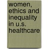 Women, Ethics And Inequality In U.S. Healthcare door Anna M. Agathangelou
