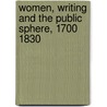 Women, Writing and the Public Sphere, 1700 1830 door Elizabeth Eger
