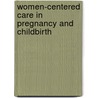 Women-Centered Care In Pregnancy And Childbirth door Sara Shields