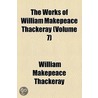 Works Of William Makepeace Thackeray ... (V. 7) by William Makepeace Thackeray