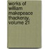 Works of William Makepeace Thackeray, Volume 21
