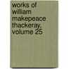 Works of William Makepeace Thackeray, Volume 25 by William Makepeace Thackeray