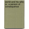 World and His Wife; Or, a Person of Consequence by Rosina Bulwer Lytton