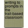 Writing to Prompts in the Trait-Based Classroom by Ruth Culham