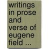 Writings in Prose and Verse of Eugene Field ... door Theodore Horace
