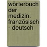 Wörterbuch der Medizin. Französisch - Deutsch by Fritz-Jürgen Nöhring