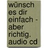 Wünsch Es Dir Einfach - Aber Richtig. Audio Cd