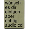 Wünsch Es Dir Einfach - Aber Richtig. Audio Cd door Pierre Franckh