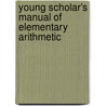 Young Scholar's Manual of Elementary Arithmetic door Thomas Carpenter