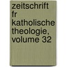 Zeitschrift Fr Katholische Theologie, Volume 32 door UniversitäT. Innsbruck. Theologische Fakultät