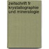 Zeitschrift Fr Krystallographie Und Mineralogie