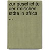 Zur Geschichte Der Rmischen Stdte in Africa ... door Walther Barthel