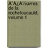 Ã¯Â¿Â½Uvres De La Rochefoucauld, Volume 1