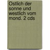 Östlich Der Sonne Und Westlich Vom Mond. 2 Cds door Onbekend