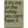 If It's Not On The Trolley, You Can't Have It. door Gary May