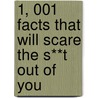 1, 001 Facts That Will Scare The S**T Out Of You door Cary McNeal