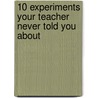 10 Experiments Your Teacher Never Told You About door Andrew Solway