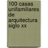 100 Casas Unifamiliares De Arquitectura Siglo Xx