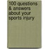 100 Questions & Answers about Your Sports Injury