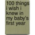 100 Things I Wish I Knew In My Baby's First Year