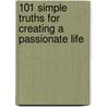 101 Simple Truths For Creating A Passionate Life door Teri Shaughnessy