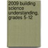 2009 Building Science Understanding, Grades 5-12