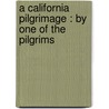 A California Pilgrimage : By One Of The Pilgrims door Onbekend